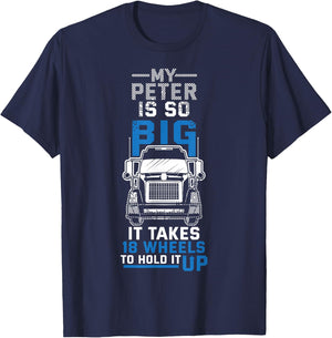 My Peter is So Big Funny Trucker Truck Driver Gift T-Shirt - T-Shirt | Navy