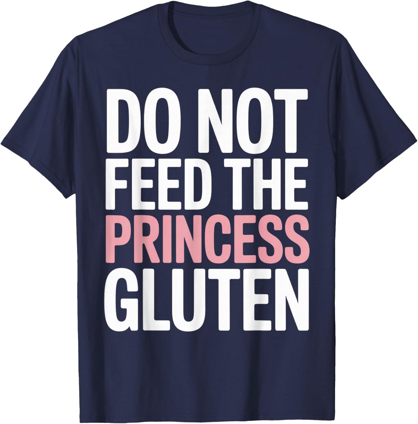 Do Not Feed The Princess Gluten Funny Gluten Free T-Shirt - T-Shirt | Navy