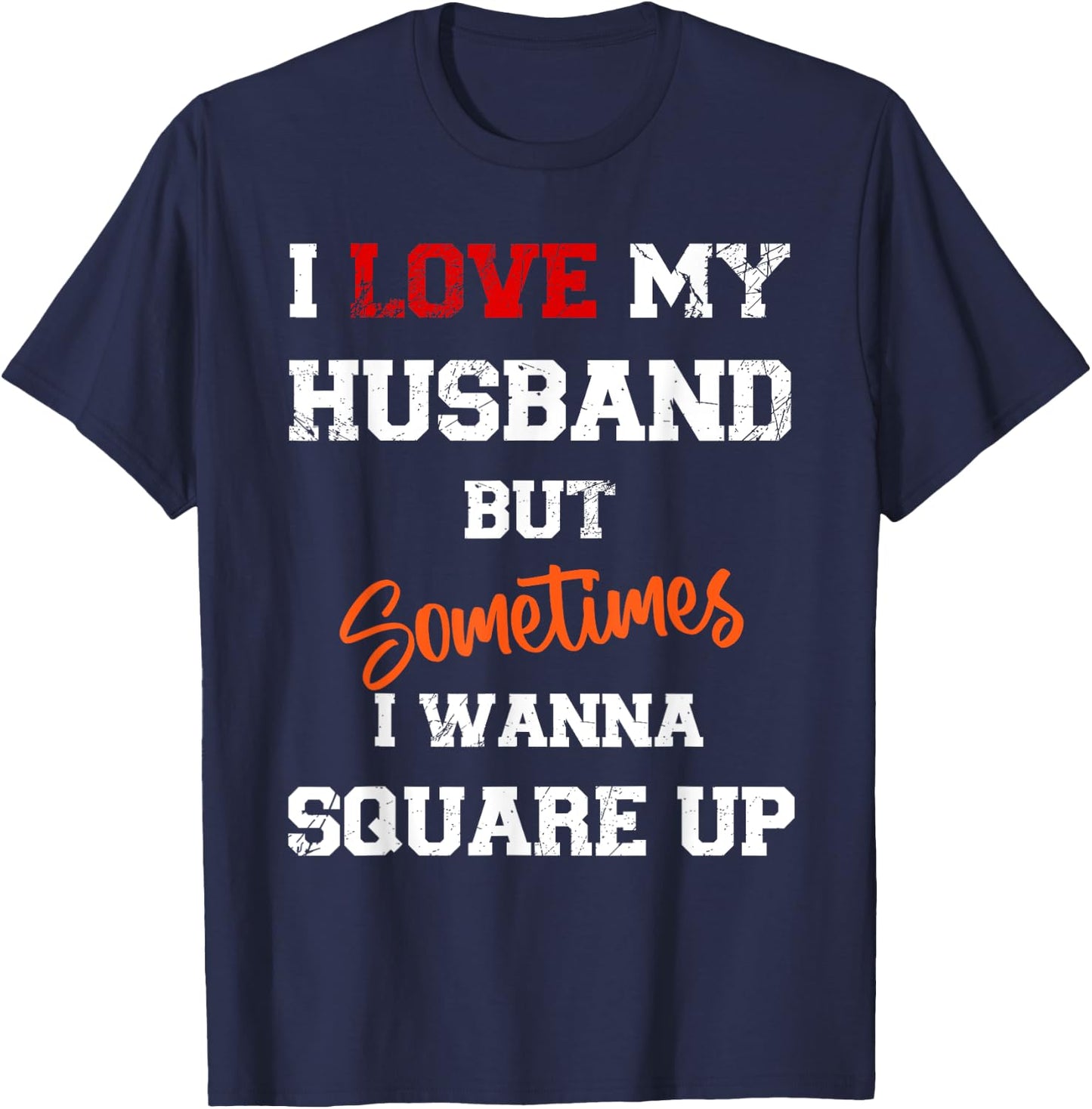 I Love My Husband But Sometimes I Wanna Square Up Funny T-Shirt - T-Shirt | Navy