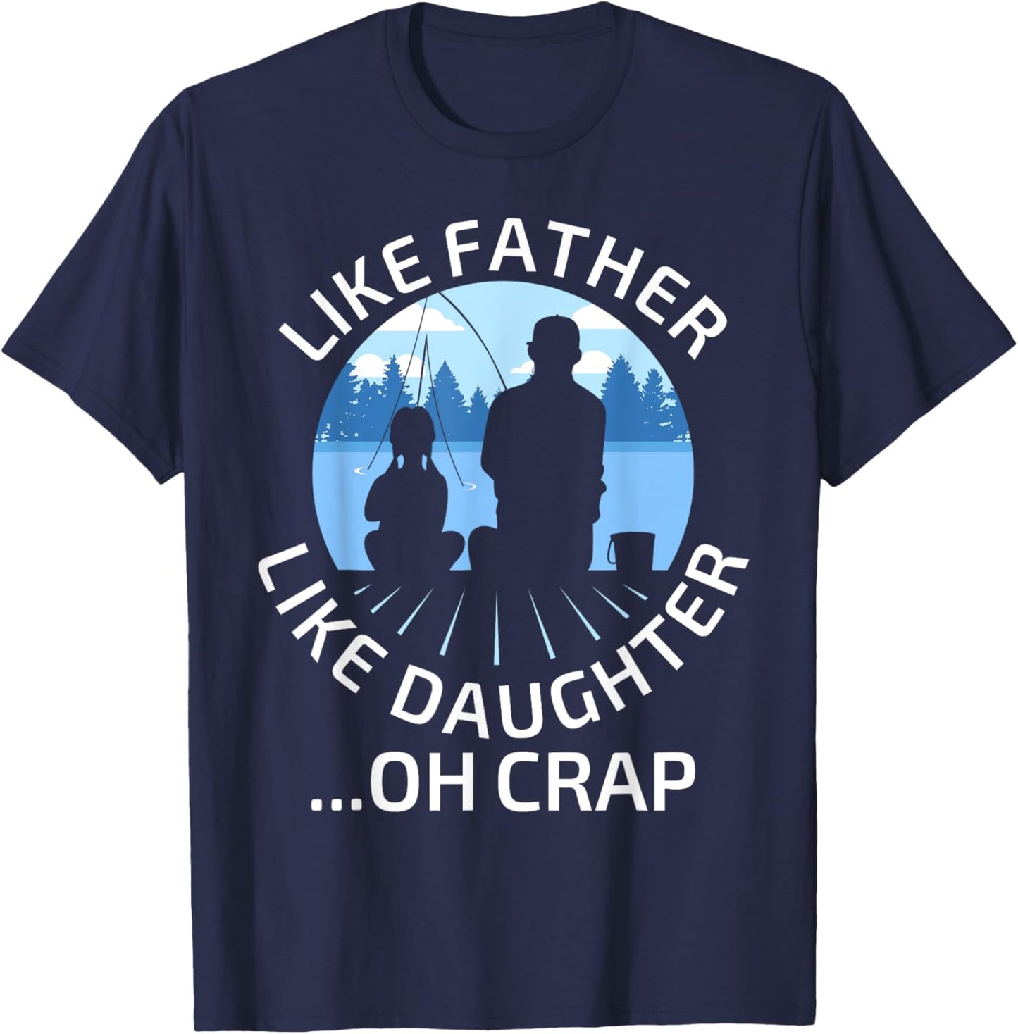 Fathers Day Fishing Father Like Father Like Daughter Oh Crap T-Shirt - T-Shirt | Navy