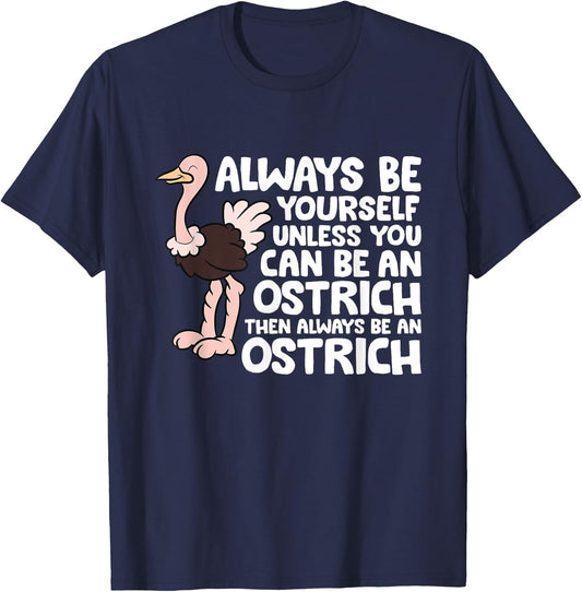 Always Be Yourself Unless You Can Be An Ostrich T-Shirt - T-Shirt | Navy