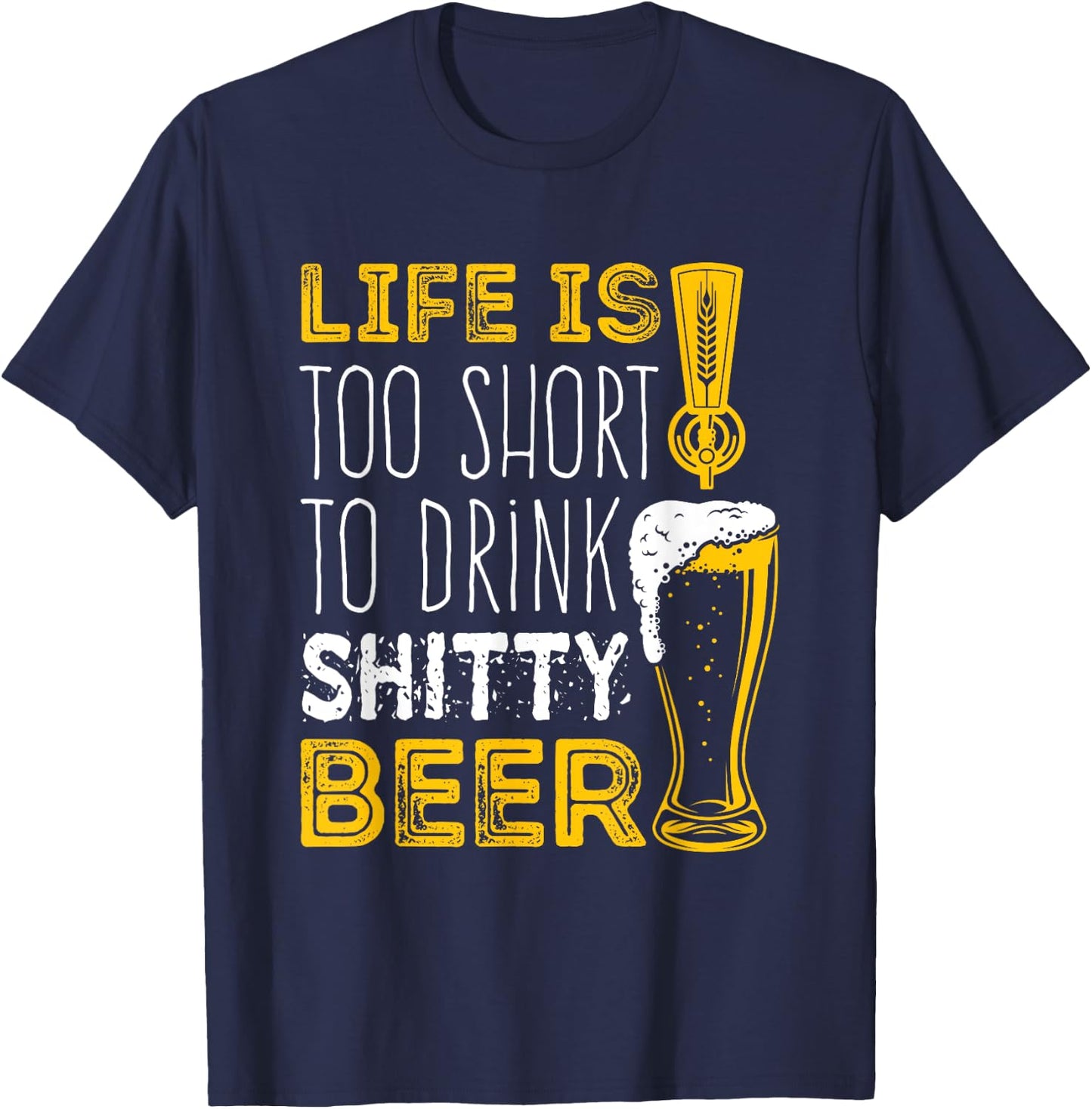 Life Is Too Short To Drink Shitty Beer Brewfest T-Shirt - T-Shirt | Navy