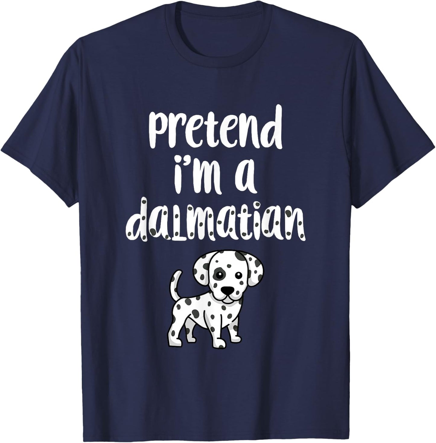 Pretend I'm A Dalmatian | Funny Halloween Costume Dog Lover Women Kids T-Shirt - T-Shirt | Navy