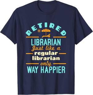Retired Librarian Library Retirement Way Happier T-Shirt - T-Shirt | Navy