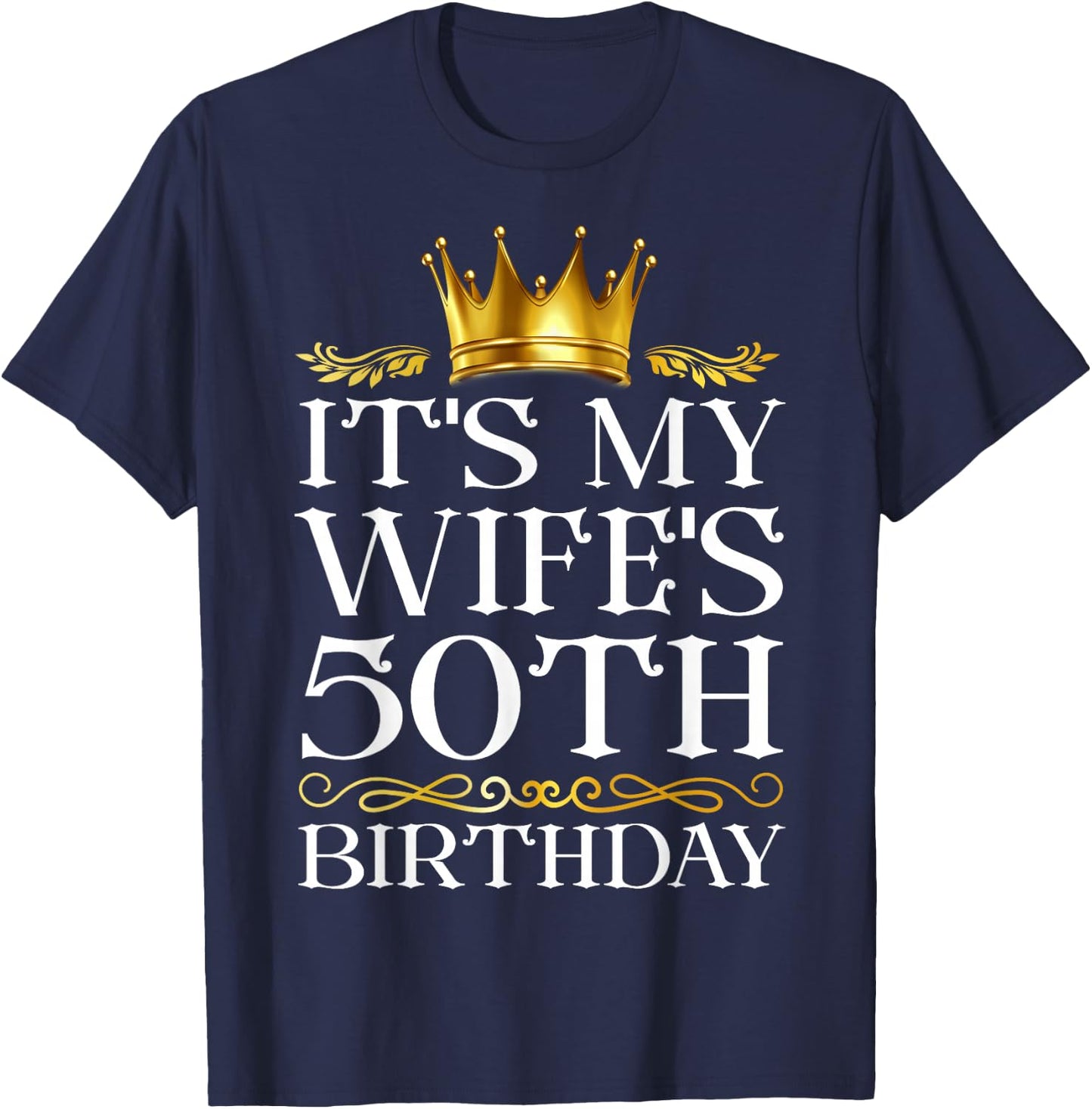 It's My Wife's 50th Birthday Happy Birthday 50 Years Old T-Shirt - T-Shirt | Navy
