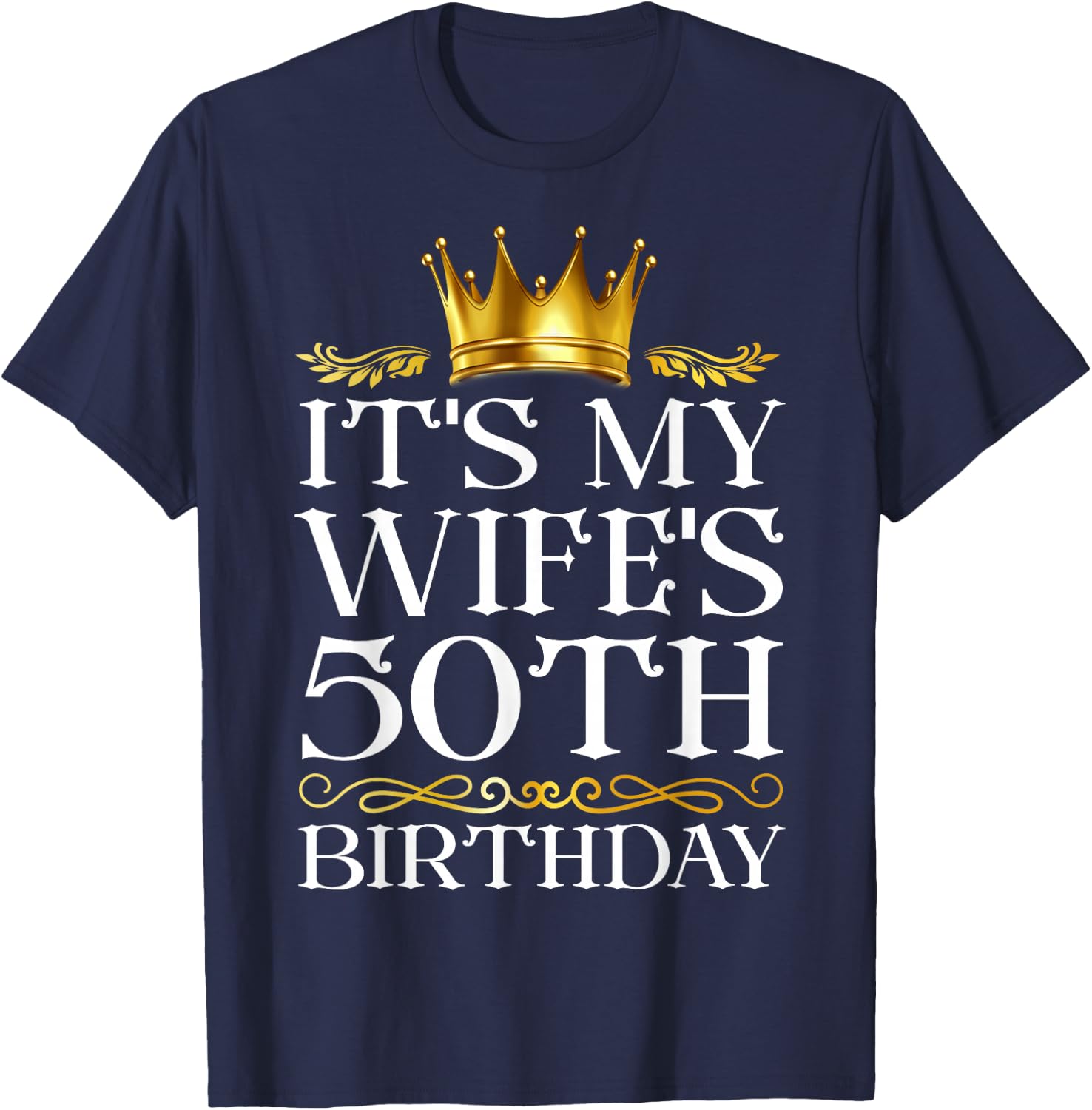 It's My Wife's 50th Birthday Happy Birthday 50 Years Old T-Shirt - T-Shirt | Navy