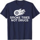 SMOKE TIRES NOT DRUGS Design T-Shirt - T-Shirt | Navy