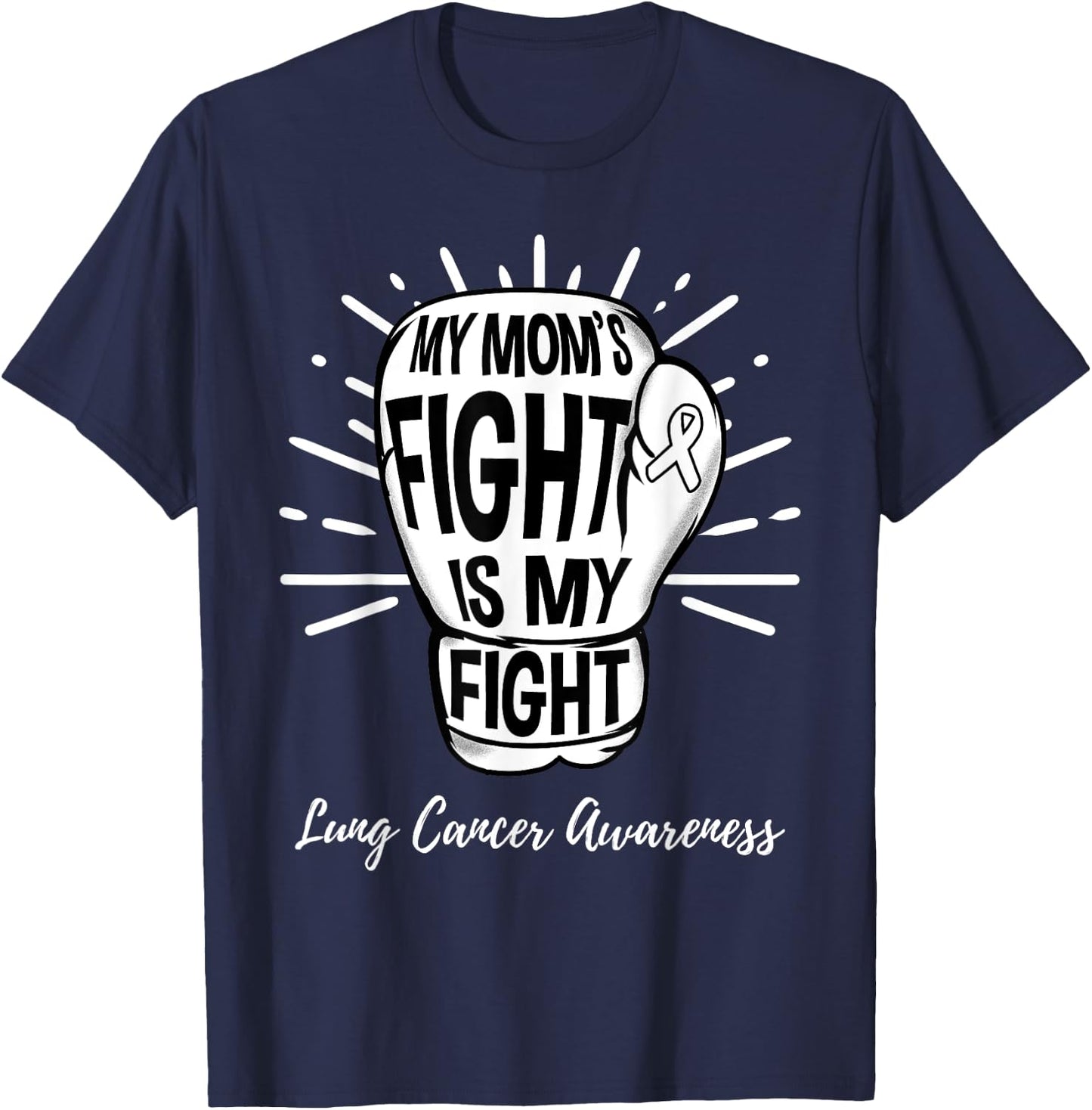 My Moms Fight Is My Fight Lung Cancer Awareness T-Shirt - T-Shirt | Navy