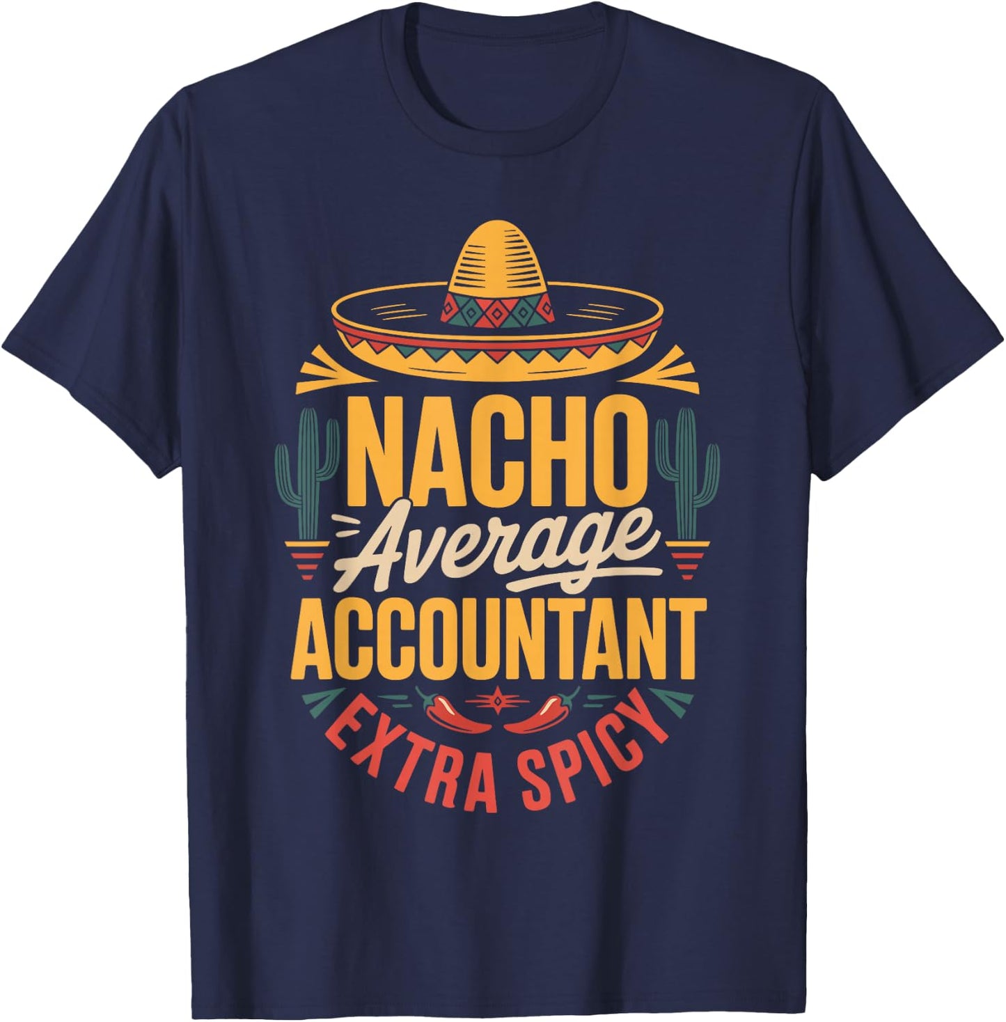 Nacho Average Accountant Extra Spicy T-Shirt - T-Shirt | Navy