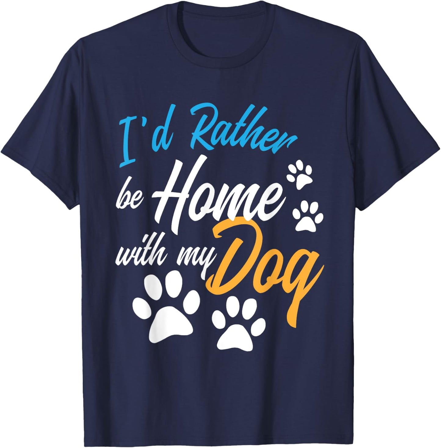 I'd Rather Be Home With My Dog Funny Puppy Pet Animal Lover Women Girls Kids T-Shirt - T-Shirt | Navy