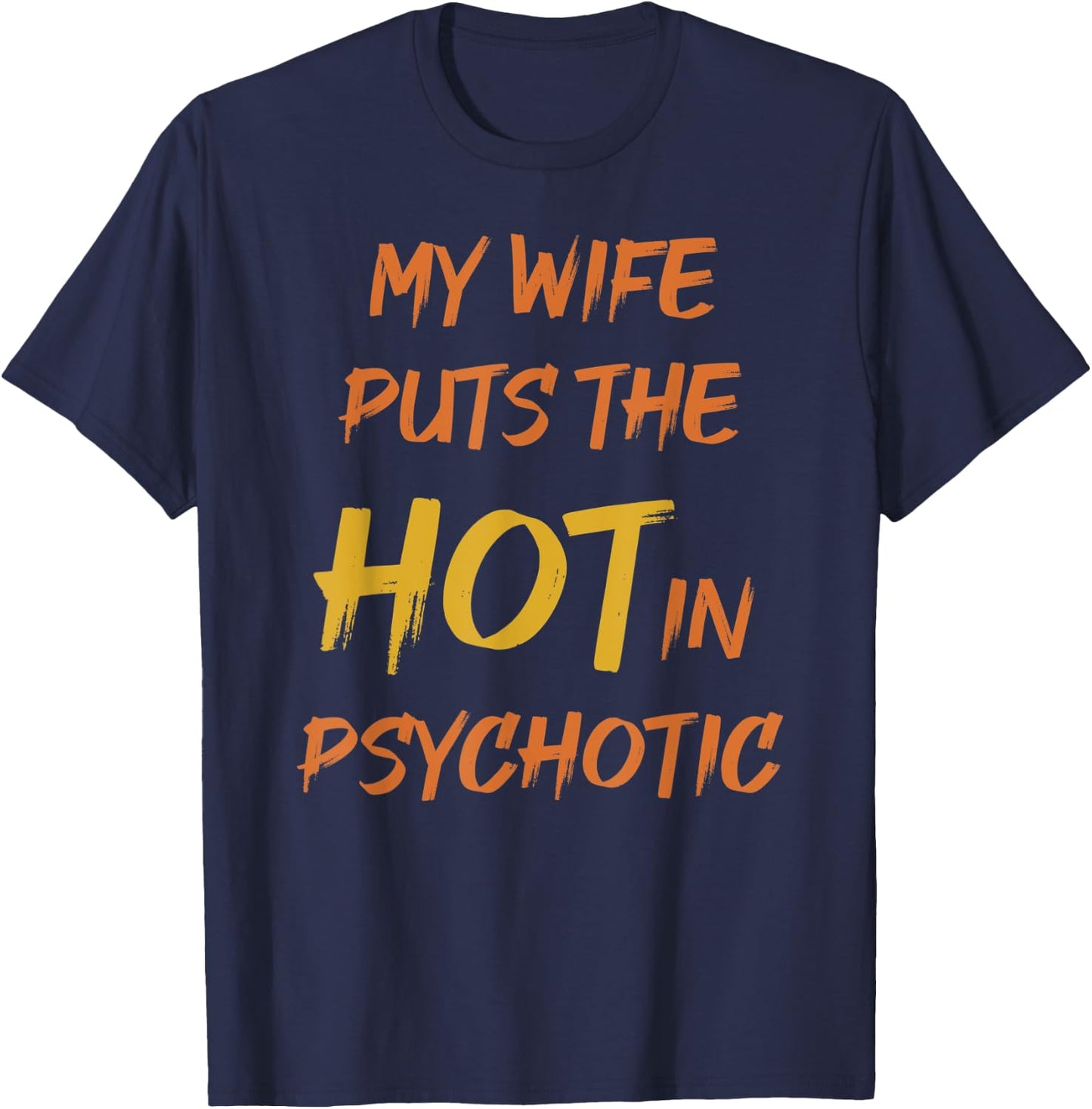 My wife puts the hot in psychotic - crazy humor & cheeky pun T-Shirt - T-Shirt | Navy