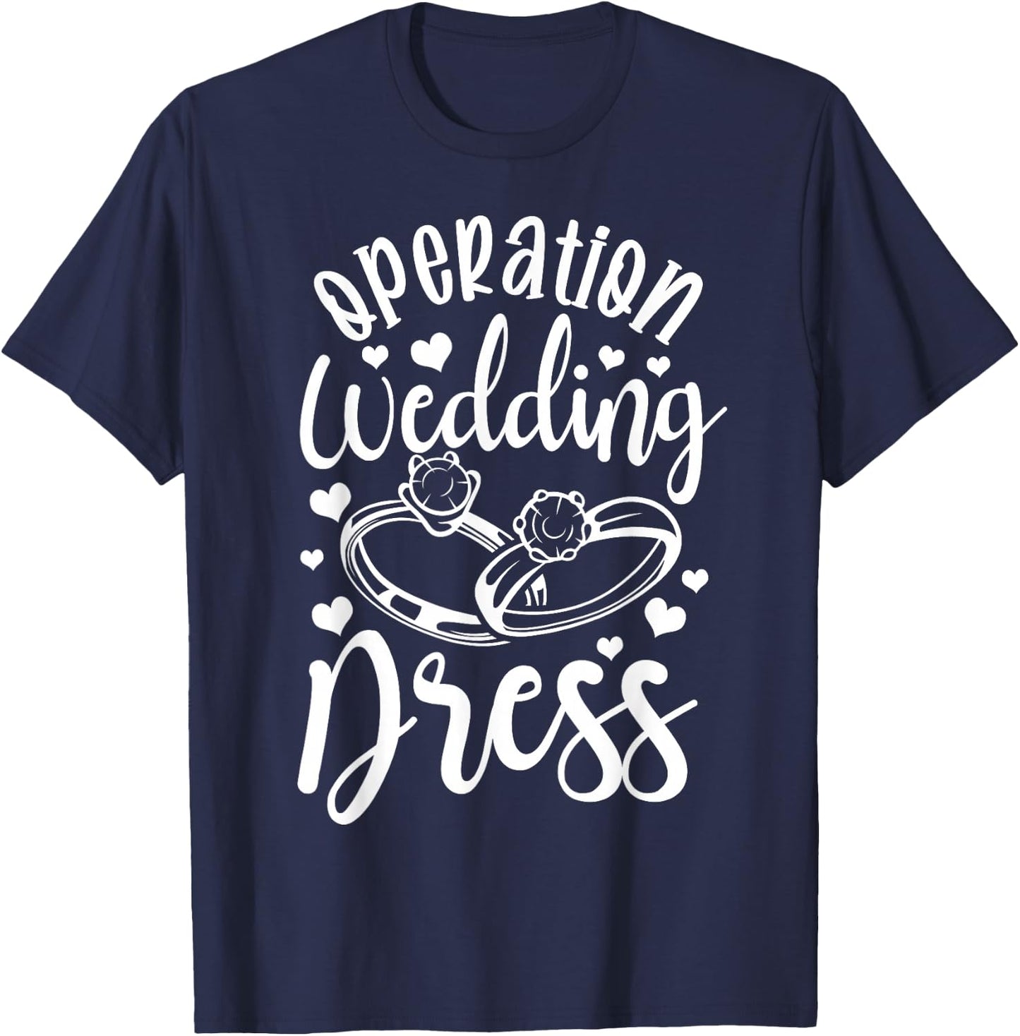 Operation Wedding Dress Matching Wedding Bachelorette Party T-Shirt - T-Shirt | Navy
