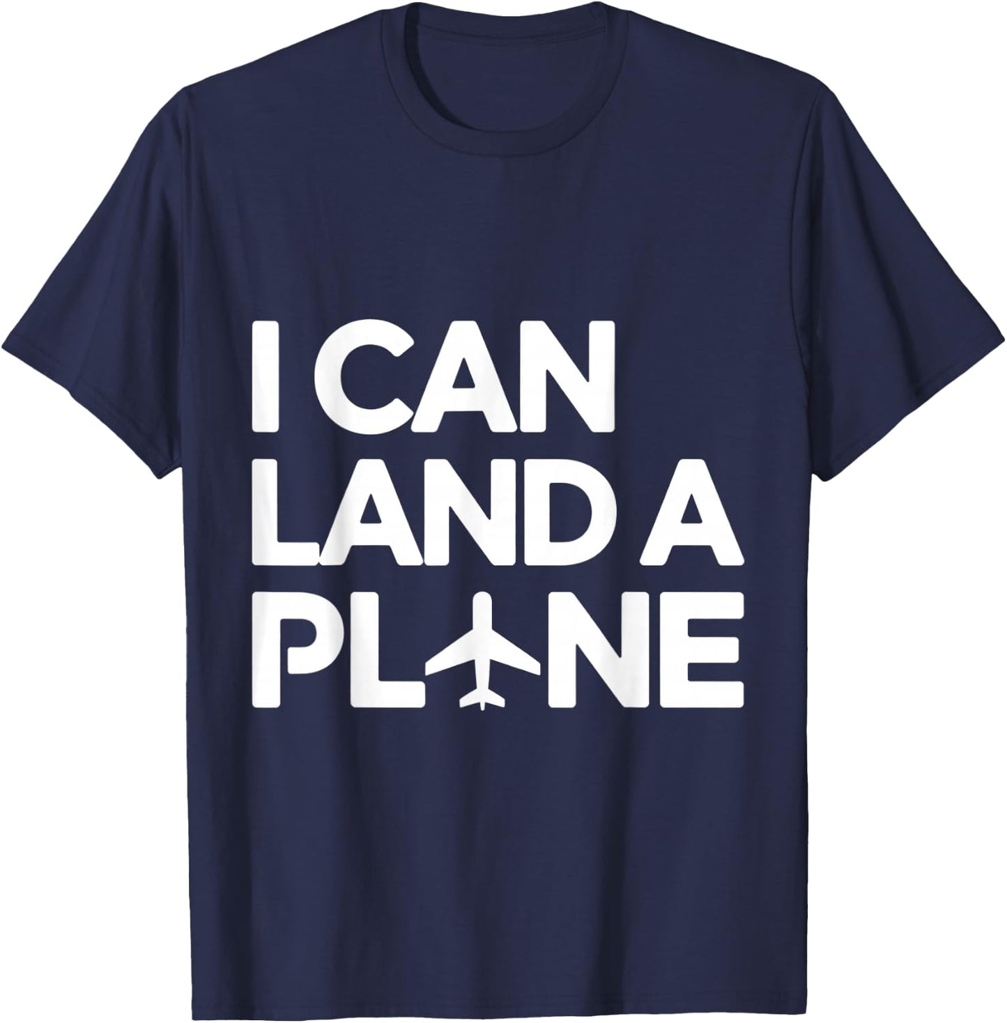 I Can Land A Plane Funny Pilot Aviation Aircrew Flying Humor T-Shirt - T-Shirt | Navy