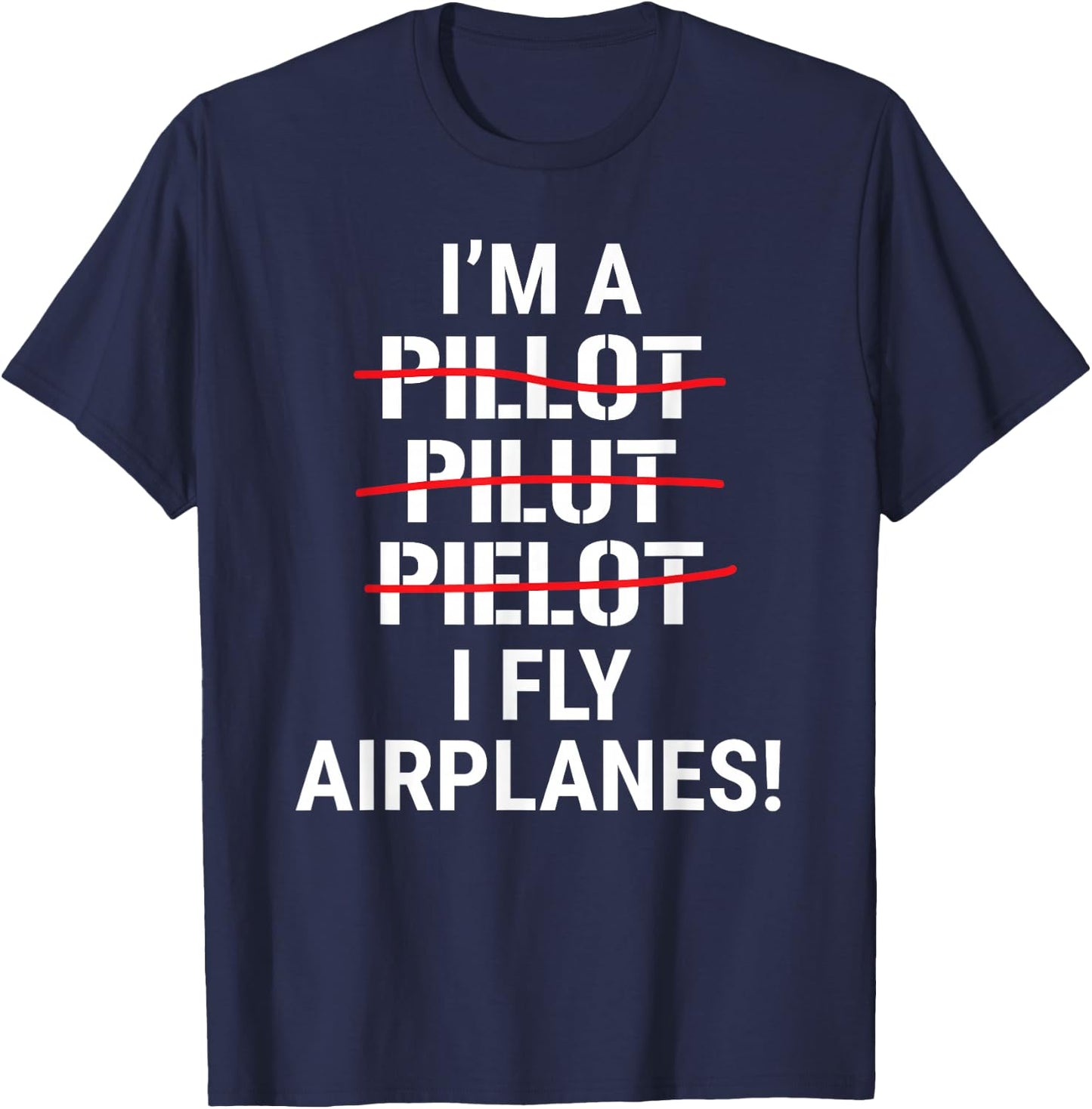 I'm A Pilot I Fly Airplanes Funny Aviation Grammar T-Shirt - T-Shirt | Navy