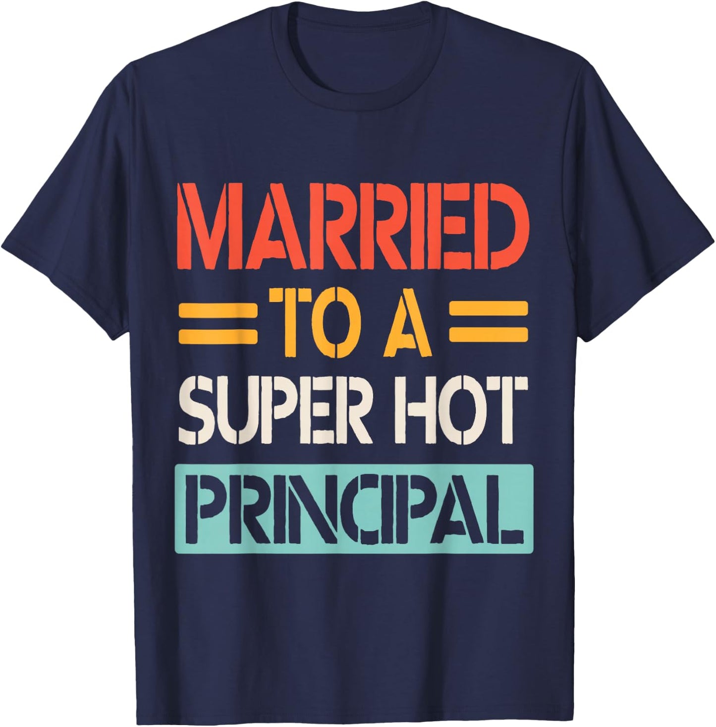 Married To A Super Hot Principal Wedding Bride Groom Husband T-Shirt - T-Shirt | Navy