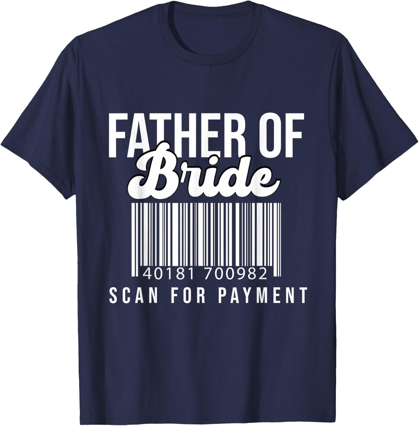 Barcode Father Of Bride Scan For Payment Father Bride Gift T-Shirt - T-Shirt | Navy