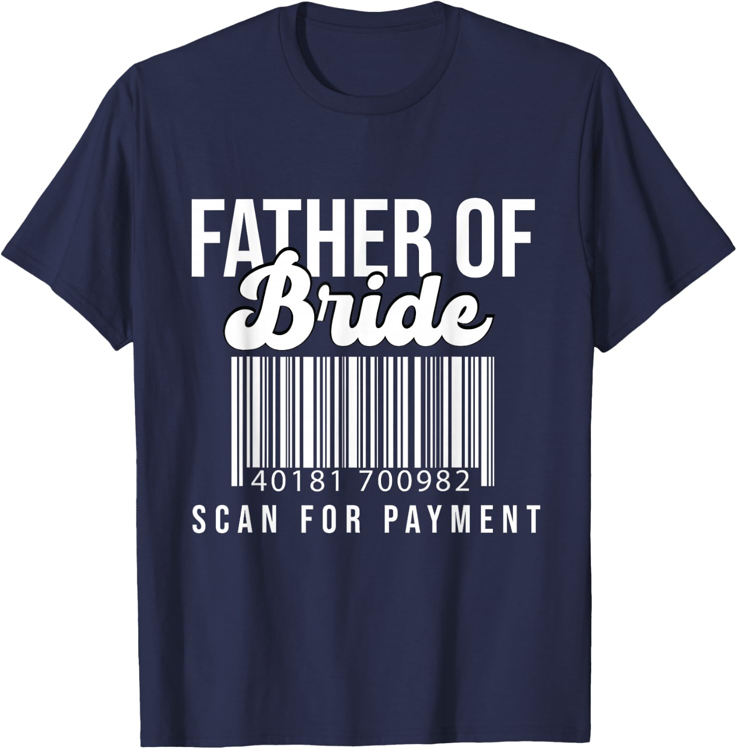 Barcode Father Of Bride Scan For Payment Father Bride Gift T-Shirt - T-Shirt | Navy