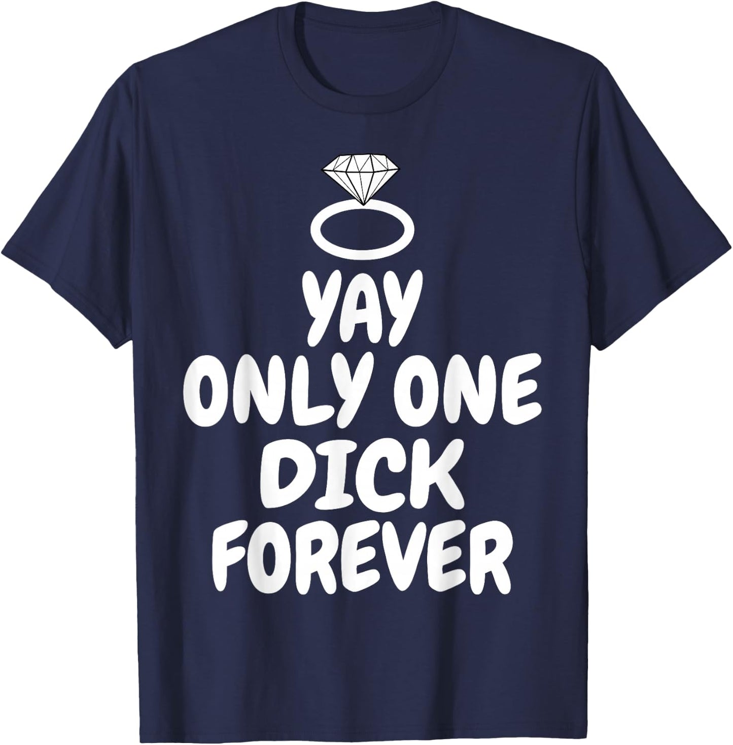 Funny Yay Only one Dick forever wedding joke T-Shirt - T-Shirt | Navy