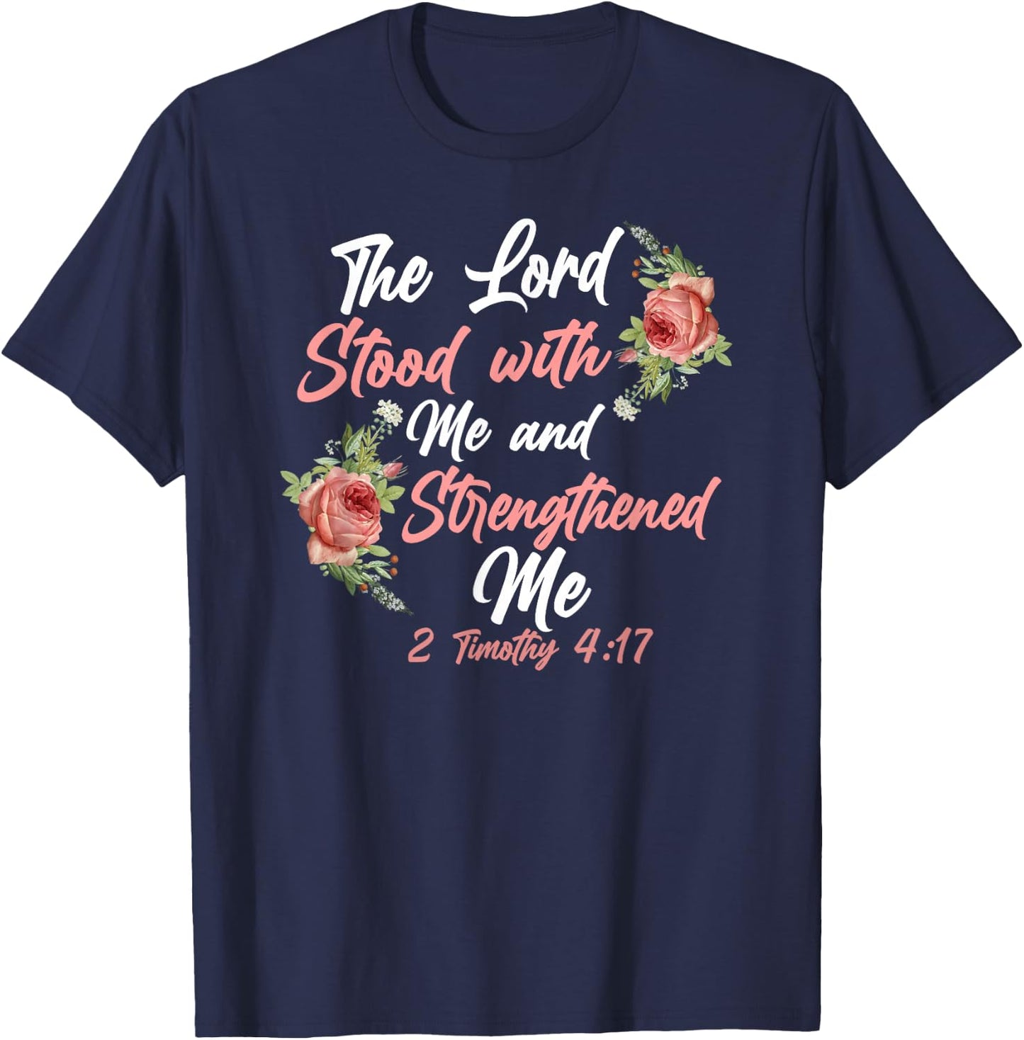 Christian Bible Verse Quote Rose Flower 2 Timothy 4:17 T-Shirt - T-Shirt | Navy