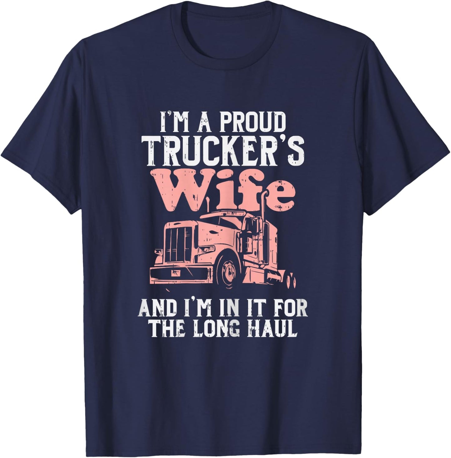 Proud Truckers Wife Long Haul Semi Truck Trucking Women Gift T-Shirt - T-Shirt | Navy