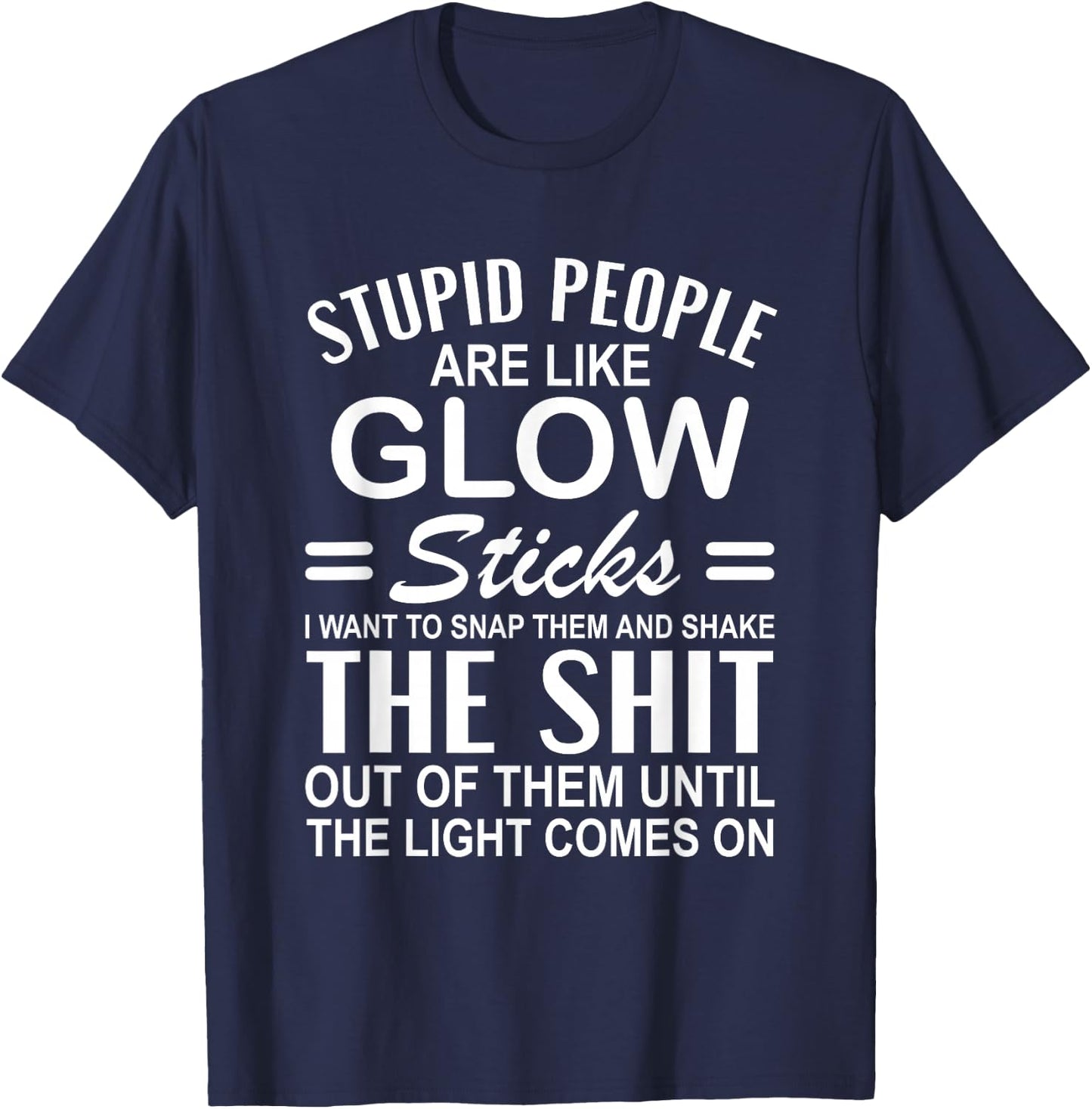 Stupid People are Like-Glow Sticks Funny Sarcastic Saying T-Shirt - T-Shirt | Navy