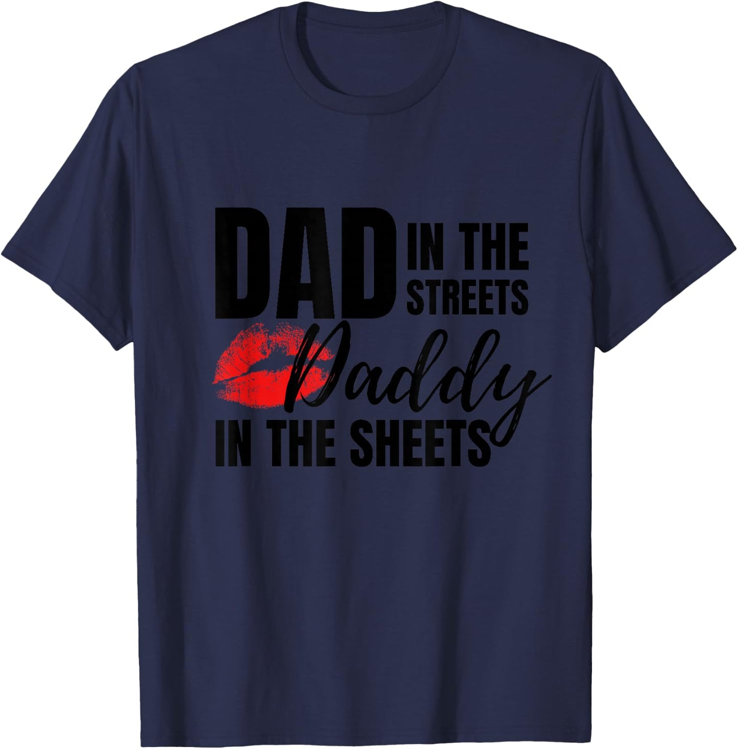Dad in The Streets Daddy in The Sheets Funny T-Shirt - T-Shirt | Navy