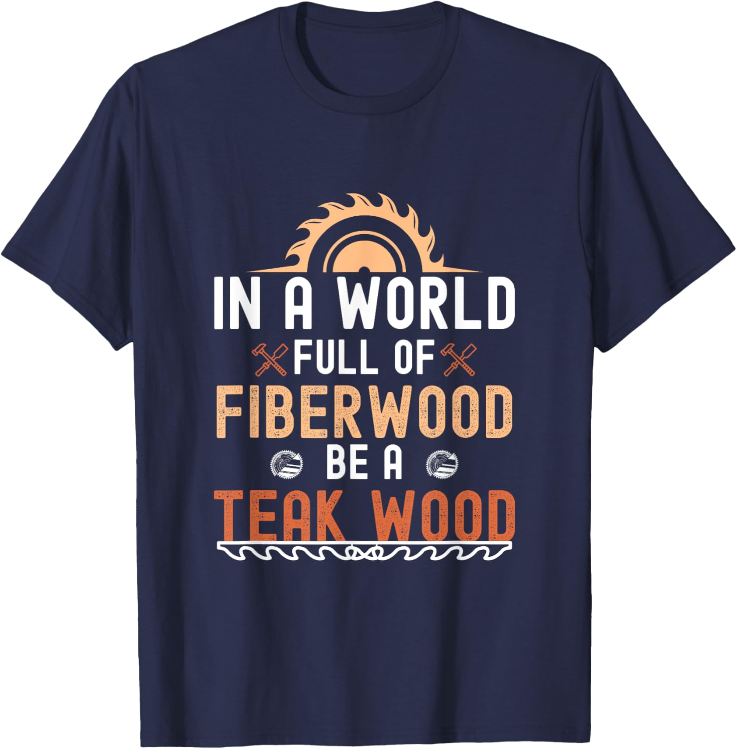 Funny Woodwork Men Teak Wood Carpenter Wood Working Tools T-Shirt - T-Shirt | Navy