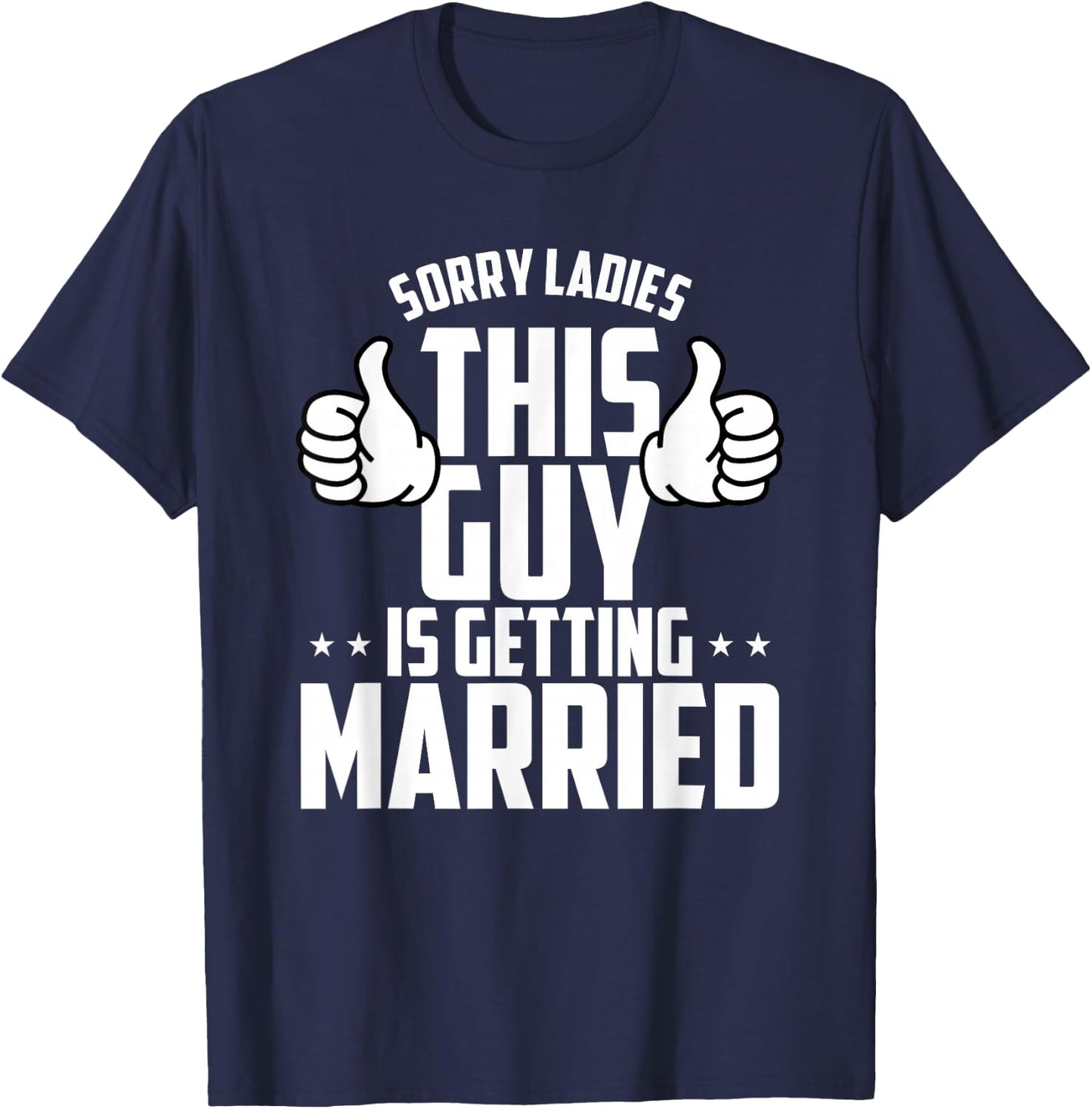 Sorry Ladies This Guy Is Getting Married T-Shirt - T-Shirt | Navy