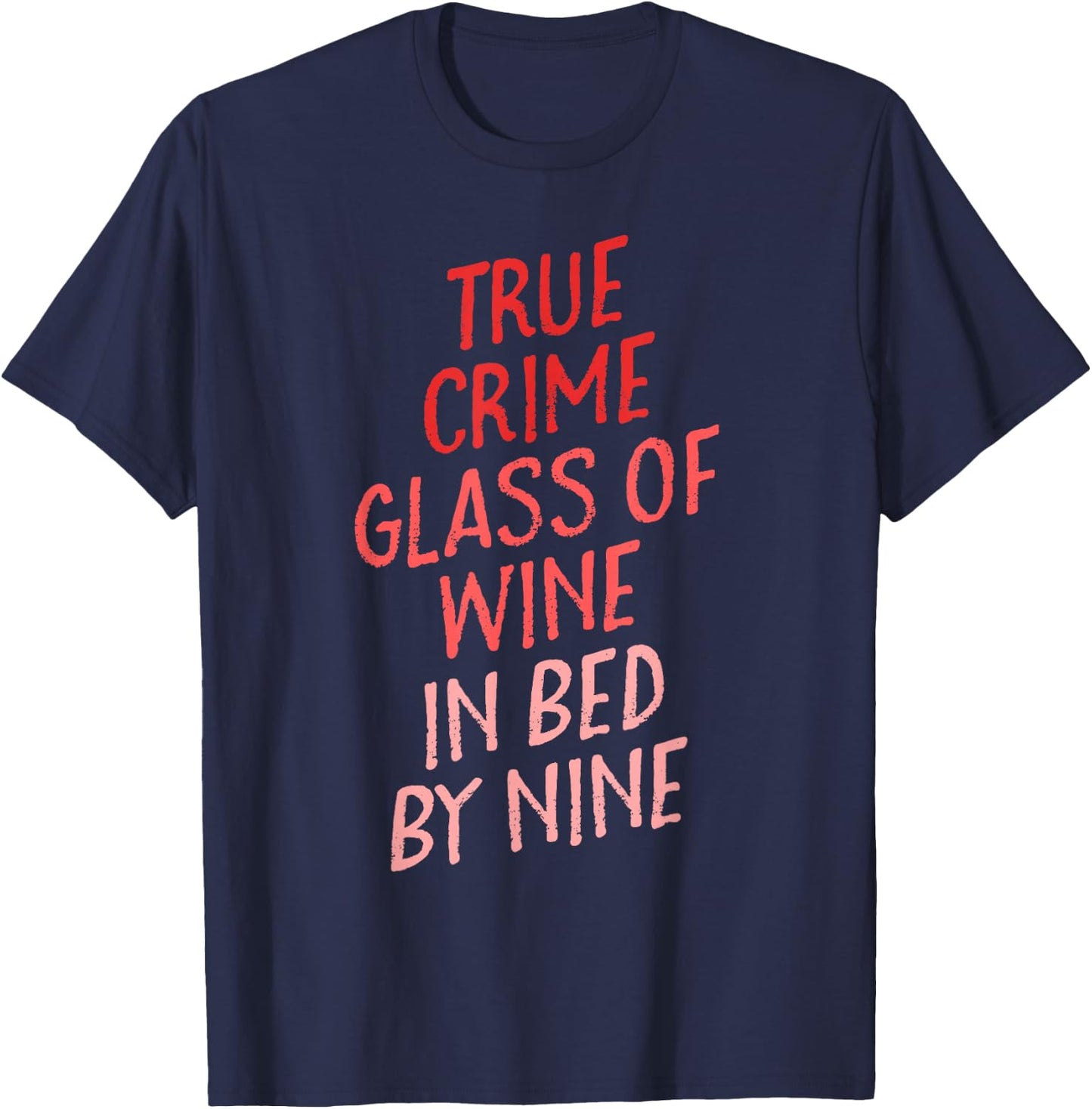 True Crime Glass of Wine In Bed By Nine Shirt Gift Women T-Shirt - T-Shirt | Navy