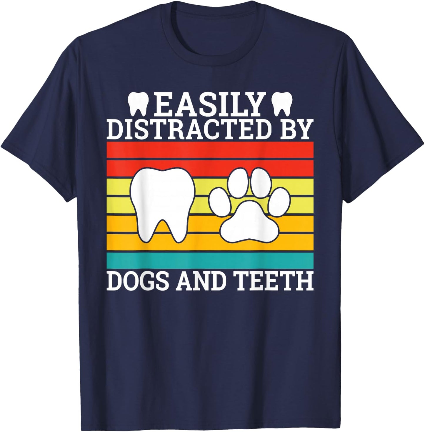 Easily distracted by Teeth and Dogs Dentist T-Shirt - T-Shirt | Navy