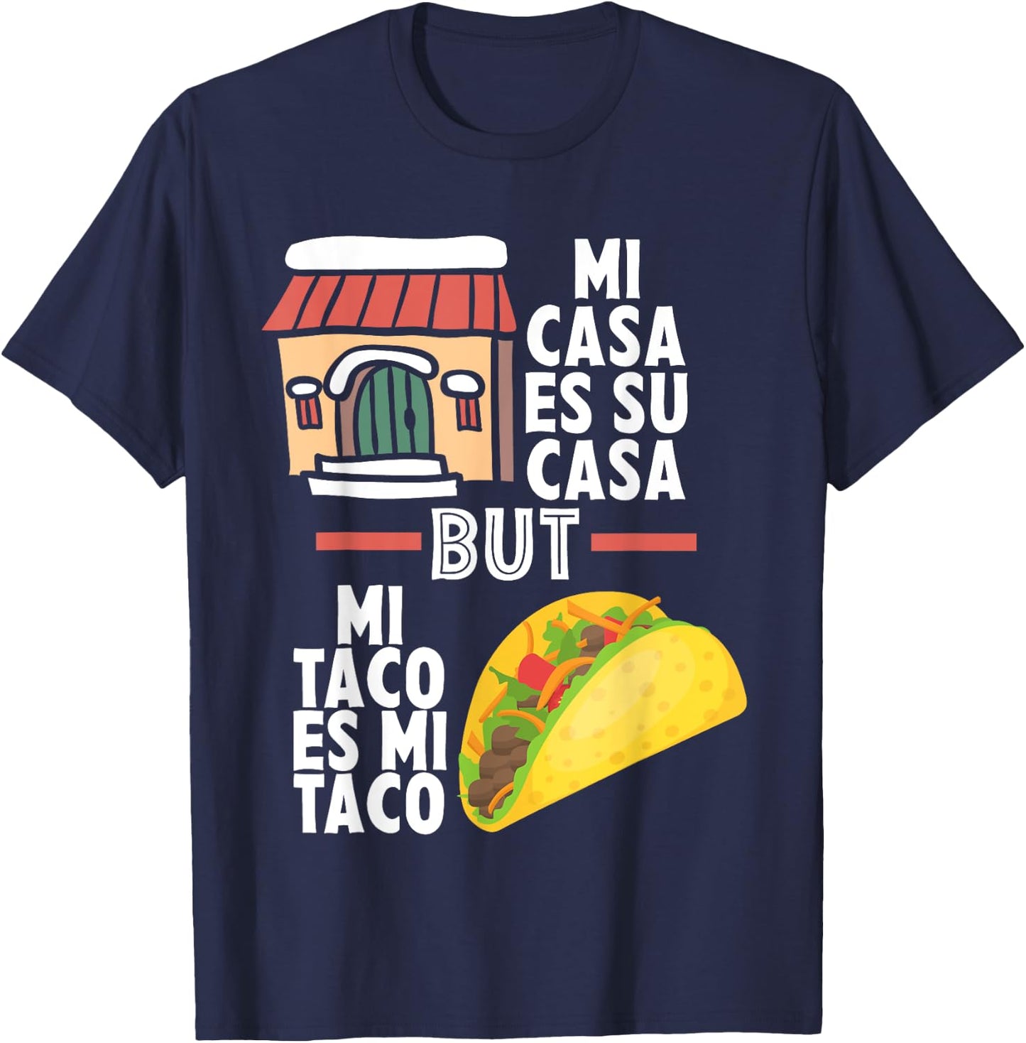 Mi Casa Es Su Casa But Mi Taco Es Mi Taco Funny Tacos Lover T-Shirt - T-Shirt | Navy