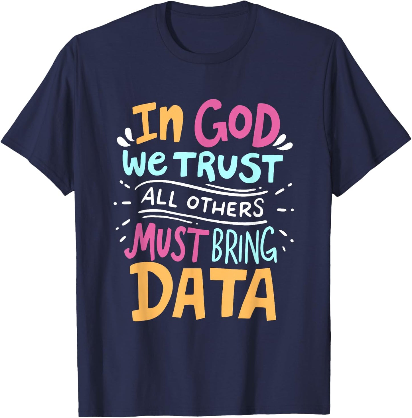 In God We Trust All Others Must Bring Data Tech Meme Design T-Shirt - T-Shirt | Navy