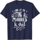 Look at me getting all MARRIED&Shit Bride T-Shirt - T-Shirt | Navy