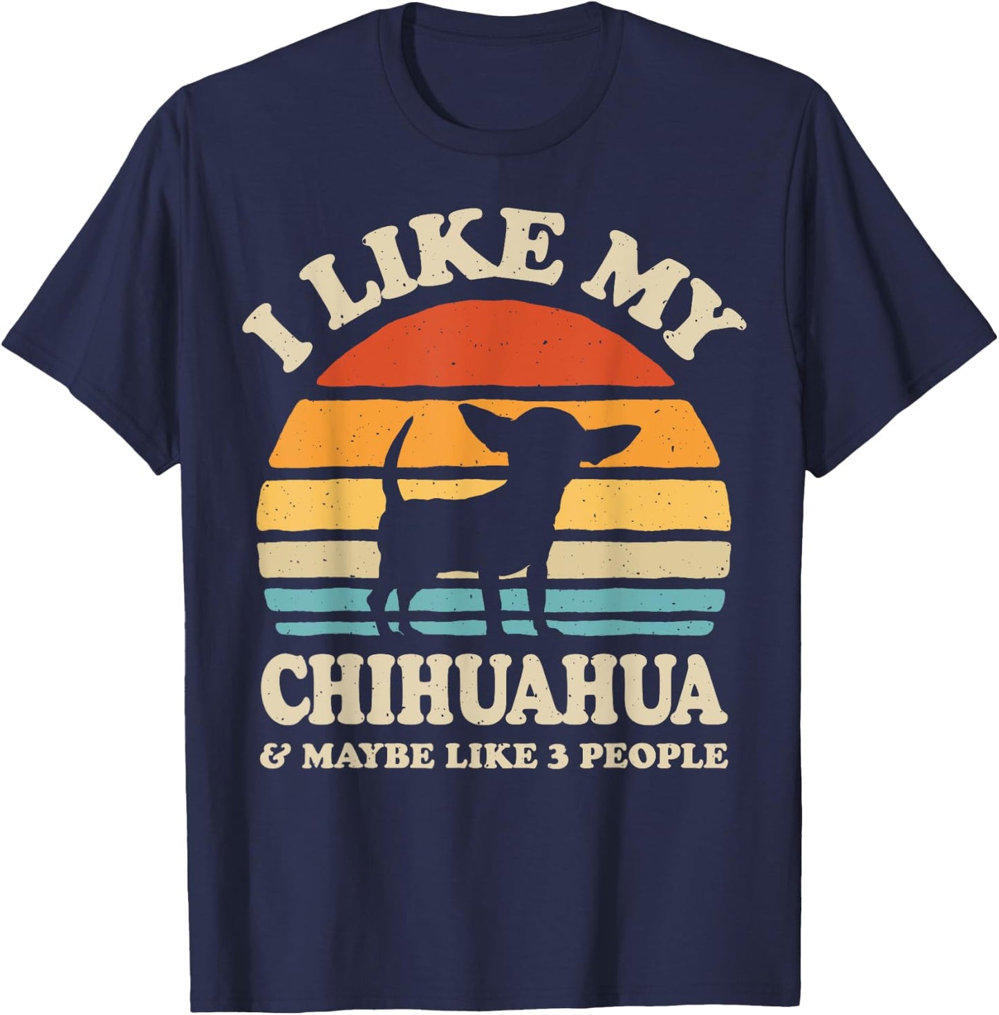 I Like My Chihuahua And Maybe Like 3 People Dog Lover Gifts Men Women T-Shirt - T-Shirt | Navy