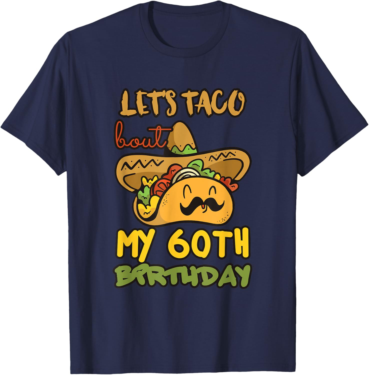 Let's Taco Bout My 60th Birthday Taco Party Decorations T-Shirt - T-Shirt | Navy