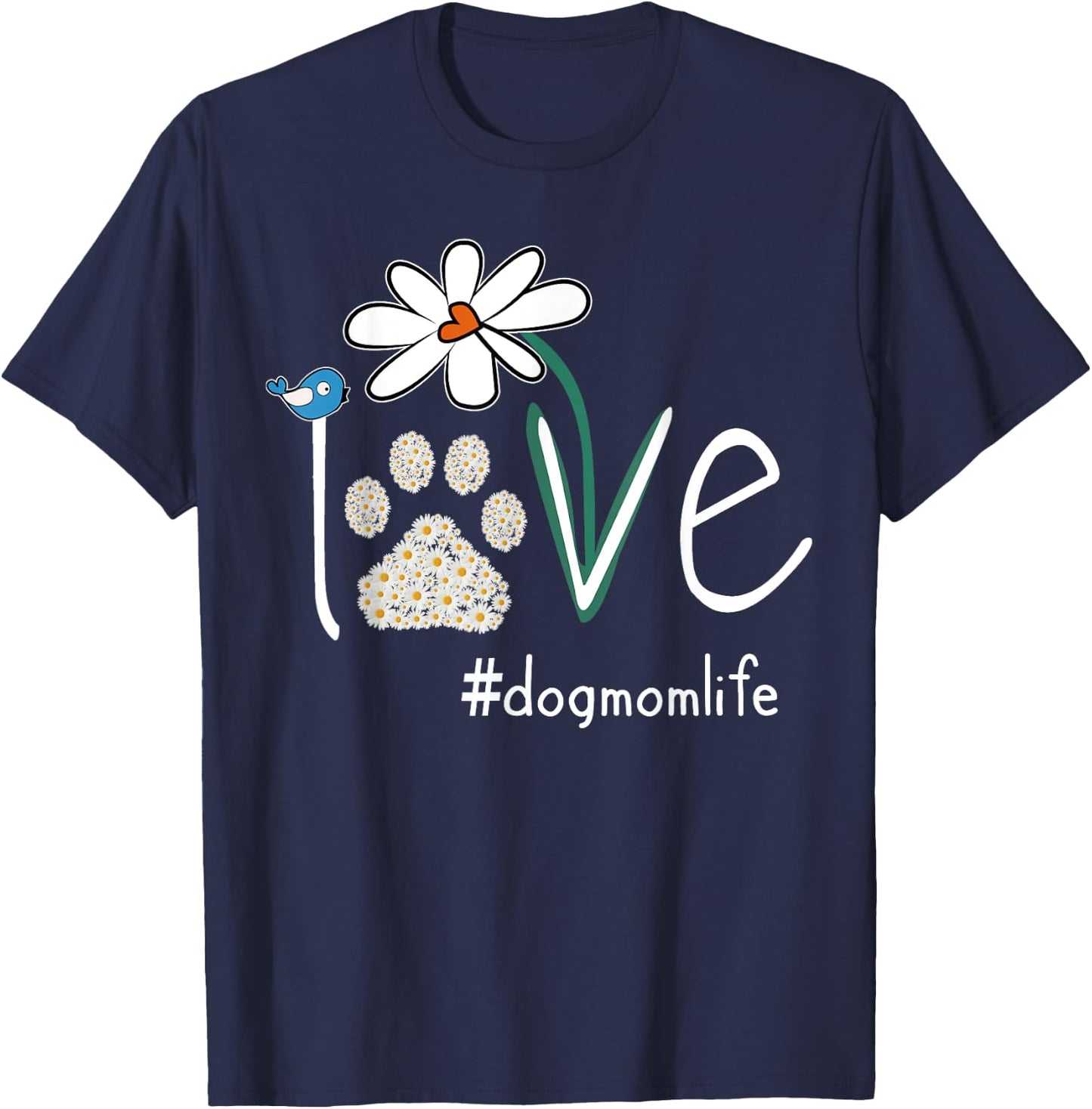 Love Dog Mom Life Daisy Bird Cute Mother's Day Gift Wife T-Shirt - T-Shirt | Navy