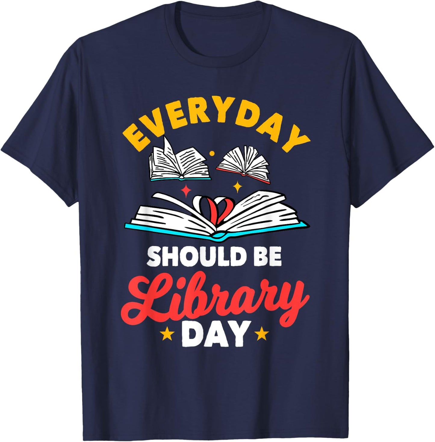 Everyday Should Be Library Day Librarian Information Brokers T-Shirt - T-Shirt | Navy