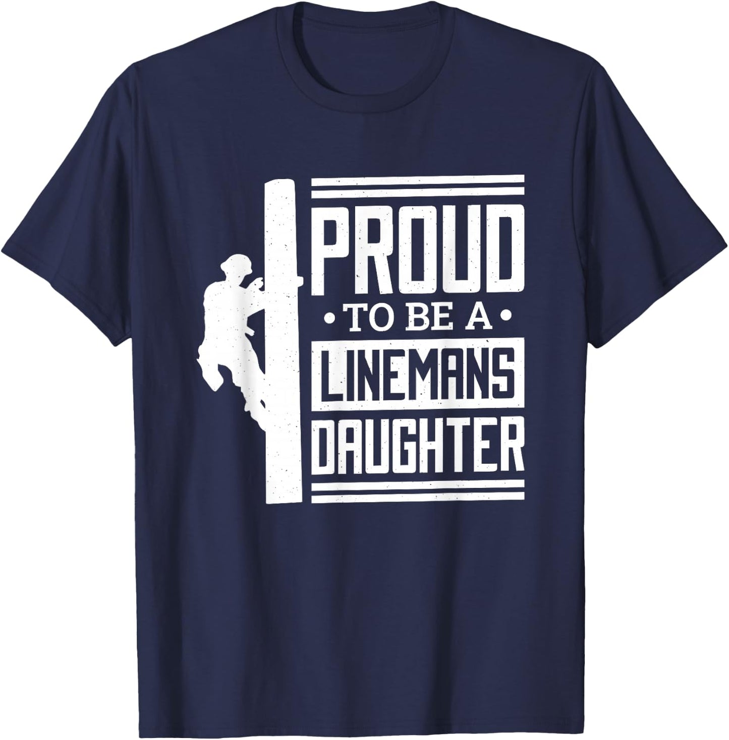Proud To Be A Linemans Daughter, Lineman Lineman Daughter T-Shirt - T-Shirt | Navy