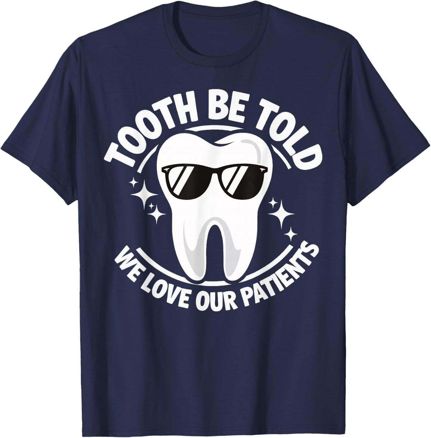 Tooth Be Told We Love Our Patients T-Shirt - T-Shirt | Navy
