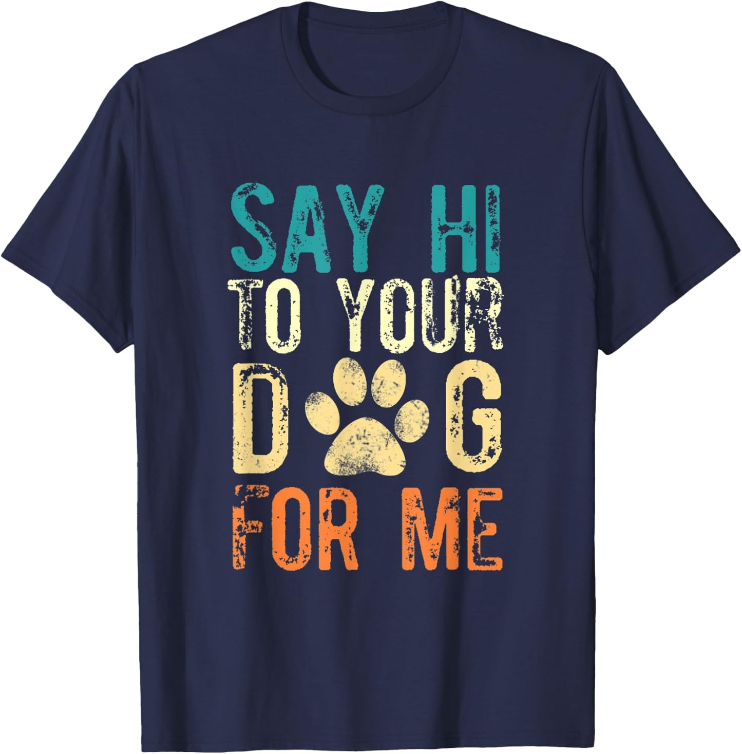 Say Hi To Your Dog For Me - Funny Dog Saying Vintage T-Shirt - T-Shirt | Navy