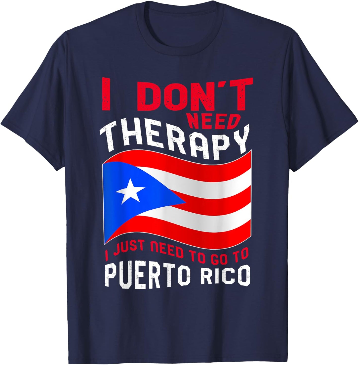 I Don't Need Therapy I Just Need To Go To Puerto Rico T-Shirt - T-Shirt | Navy