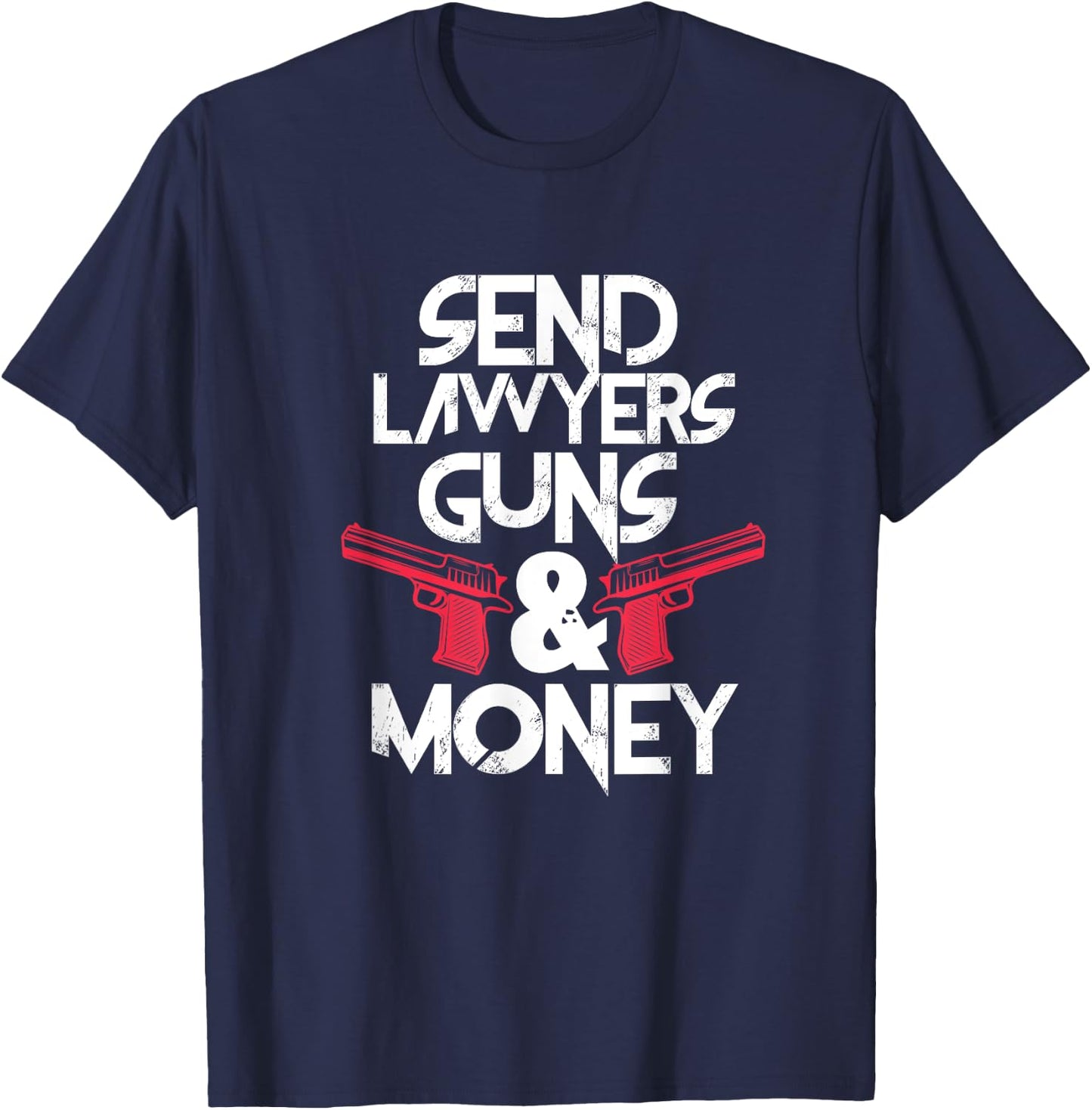 Send Lawyers Guns & Money Funny Lawyer Attorney T-Shirt - T-Shirt | Navy