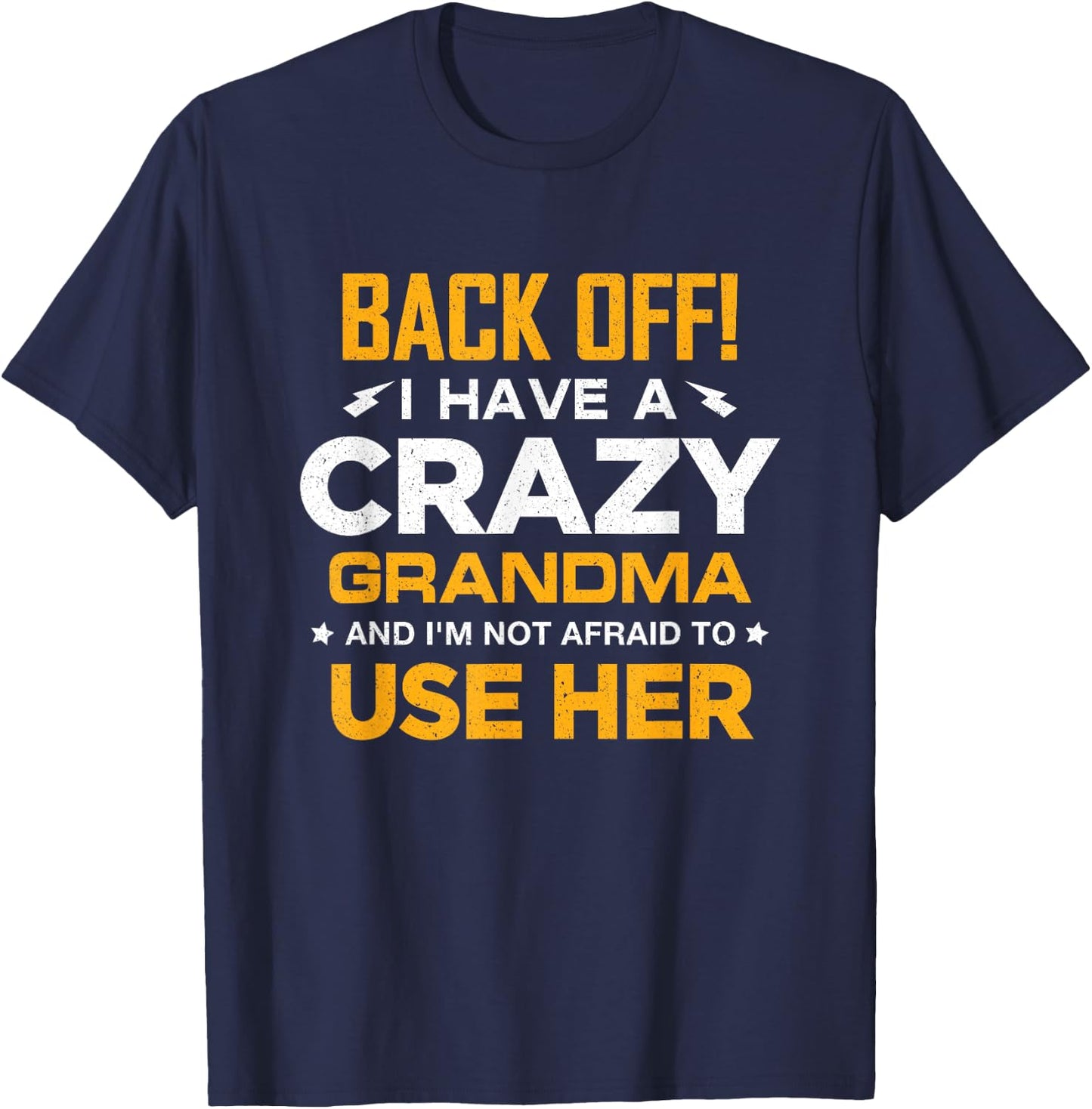 I Have A Crazy Grandma And I'm Not Afraid To Use Her T-Shirt - T-Shirt | Navy