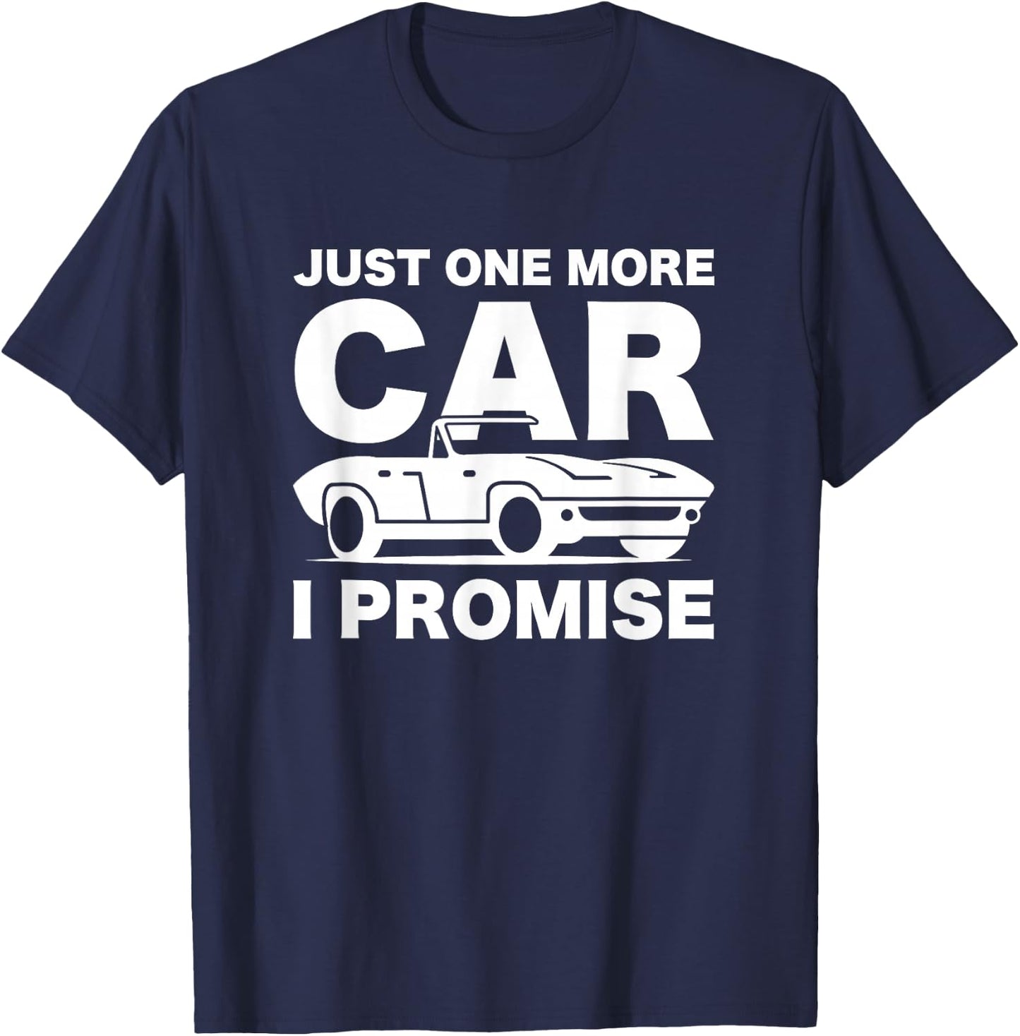 Gift Car Lover & Mechanics Just One More Car I Promise T-Shirt - T-Shirt | Navy