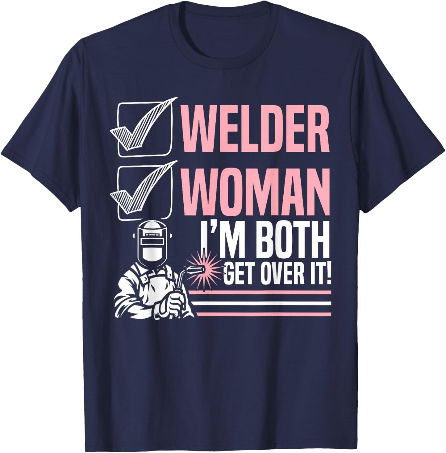 Welder Woman I'm Both Get Over It Welding Fabricator T-Shirt - T-Shirt | Navy