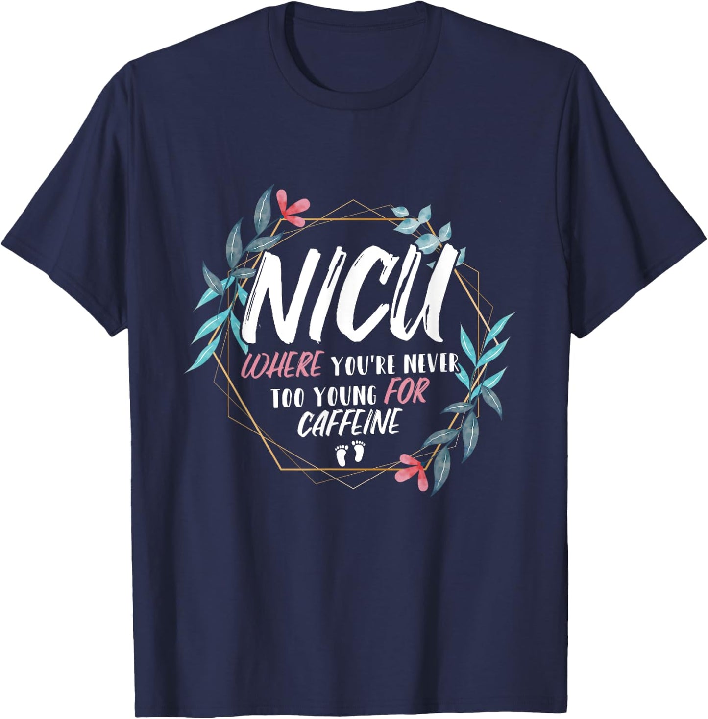 NICU Where You're Never Too Young For Caffeine NICU Nurse T-Shirt - T-Shirt | Navy