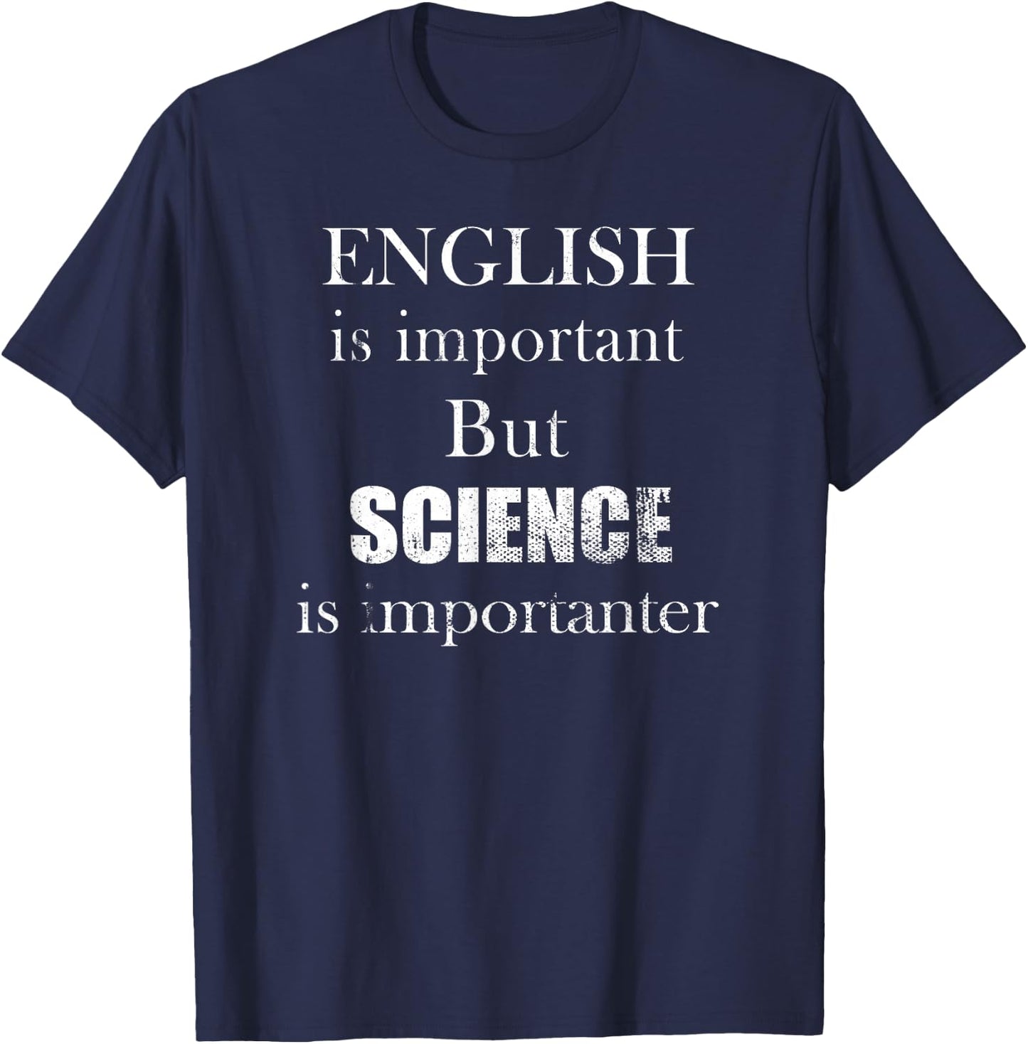 English is Important But Science is Importanter Funny T-Shirt - T-Shirt | Navy
