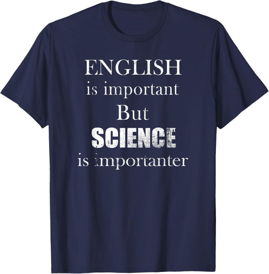 English is Important But Science is Importanter Funny T-Shirt - T-Shirt | Navy