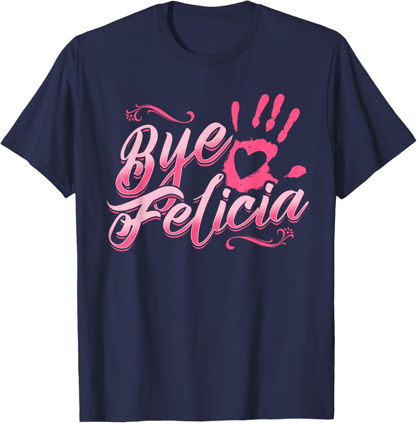 The Original Bye Felicia Goodbye Popular Saying T Shirt T-Shirt - T-Shirt | Navy