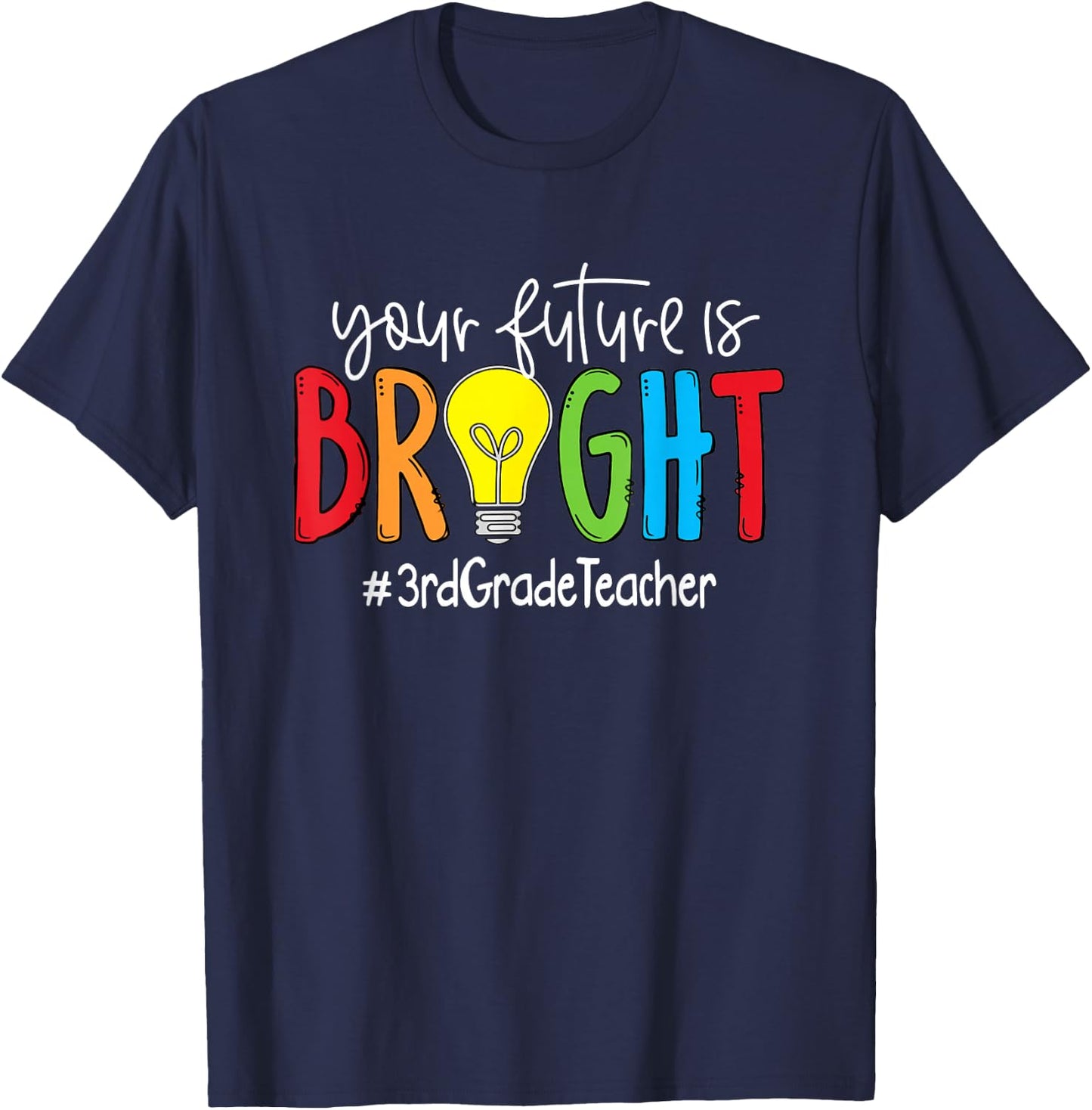 Your Future Is Bright 3rd Grade Teacher T-Shirt - T-Shirt | Navy